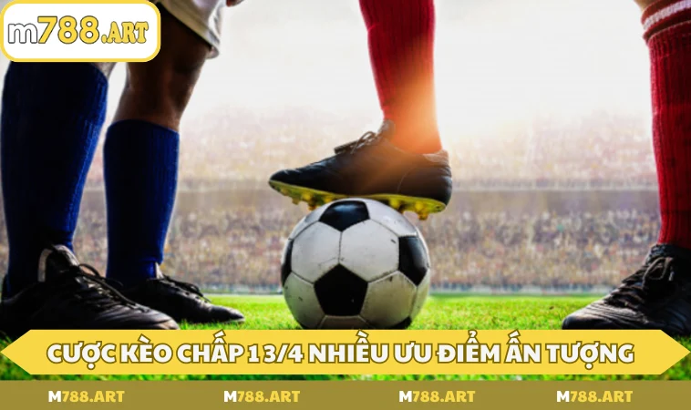 cuoc keo chap 1 3 4 nhieu uu diem an tuong Cược kèo chấp 1 3/4 nhiều ưu điểm ấn tượng