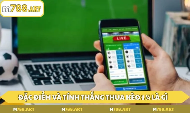 dac diem va tinh thang thua keo 1 ¼ la gi Đặc điểm và tính thắng thua kèo 1 ¼ là gì