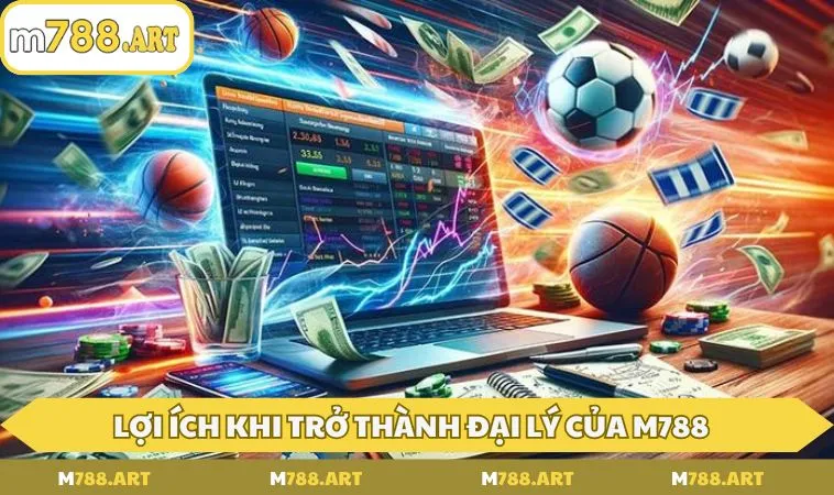 loi ich khi tro thanh dai ly cua m788 Lợi ích khi trở thành đại lý của M788