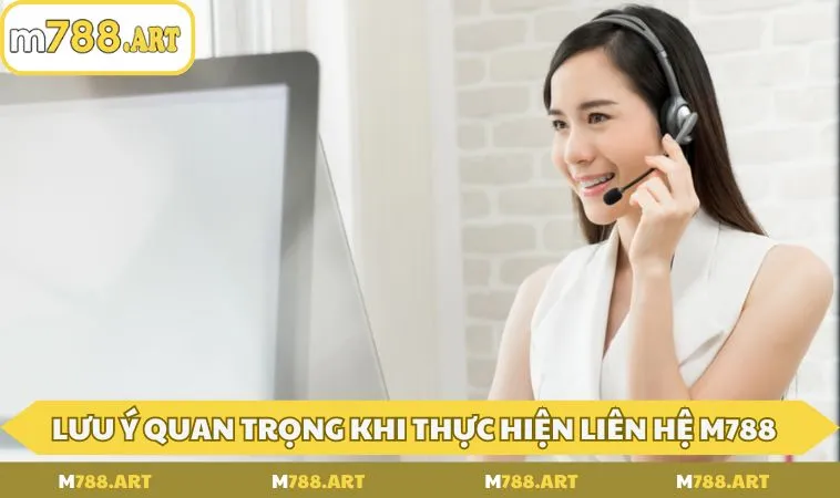 luu y quan trong khi thuc hien lien he m788 Lưu ý quan trọng khi thực hiện liên hệ M788