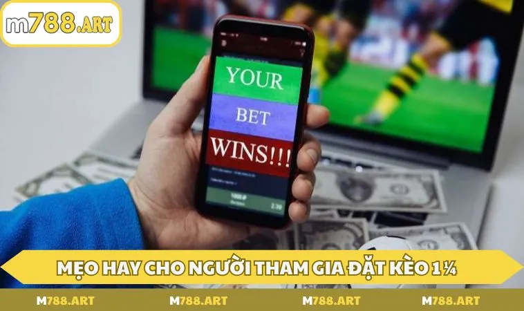 meo hay cho nguoi tham gia dat keo 1 1 phan 4 Mẹo hay cho người tham gia đặt kèo 1 ¼