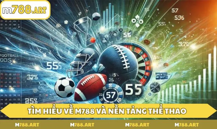 tim hieu ve m788 va nen tang the thao 1 Tìm hiểu về M788 và nền tảng thể thao